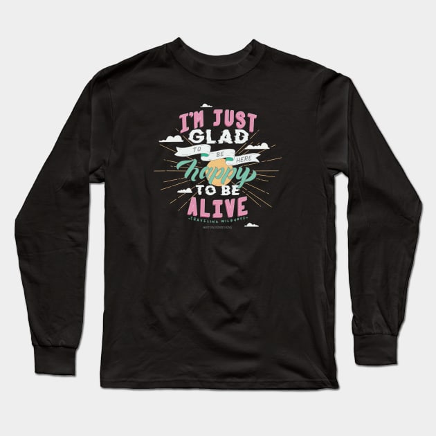 Happy to be alive Long Sleeve T-Shirt by artsyalison